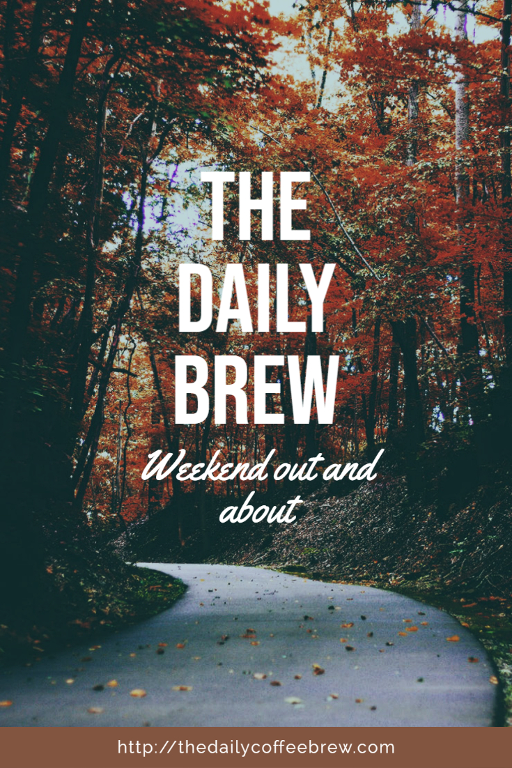 The Daily Brew #25 (Weekend Out and&nbsp;About)