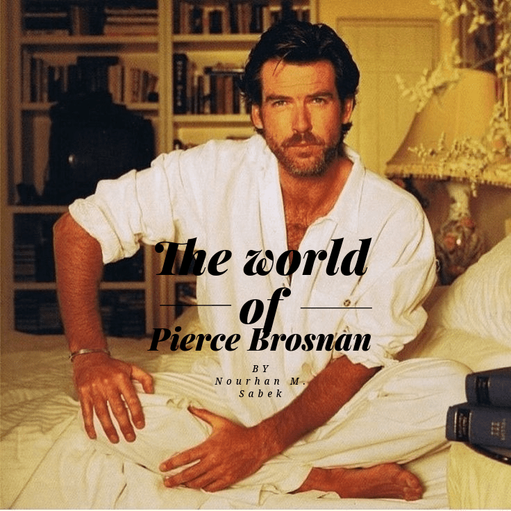 The world of Pierce Brosnan&nbsp;(#4)